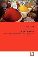 Bazaaristan: A Central Asian Political Economy in Kyrgyzstan 363934989X Book Cover