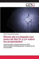 Efecto del co-dopado con iones de Sm 3+ y Li+ sobre las propiedades: estructurales y luminiscentes de TiO2 nanocristalino sintetizado por irradiación de microondas 6139030951 Book Cover