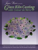 Jayne Persico Presents... Glass Kiln Casting with Colour de Verre: A Quintessential Guide to Kiln Casting with Project Instructions Featuring Glass Fr 0919985556 Book Cover