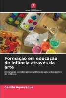 Formação em educação de infância através da arte (Portuguese Edition) 6208088429 Book Cover