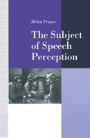 The Subject of Speech Perception 1349123706 Book Cover