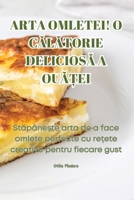 Arta Omletei! O CAlAtorie DeliciosA A OuA?ei (Romanian Edition) 1835830617 Book Cover
