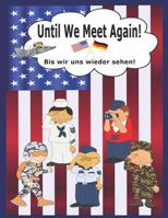 Until We Meet Again: A Cool Going Away Gift for Us Military Kids in Germany 1798489910 Book Cover