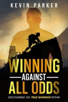 Winning Against All Odds: Discovering The True Warrior Within 0999679139 Book Cover
