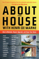 About the House With Henri De Marne: How to Maintain, Repair, Upgrade, and Enjoy Your Home 094267930X Book Cover