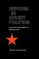 Reform in Soviet Politics: The Lessons of Recent Policies on Land and Water 0521101875 Book Cover