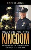 Restoring the Kingdom: Returning Law Enforcement to What it Once Was 1449051138 Book Cover