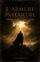 L'Armure Intérieure: Maîtrise ton esprit. Dompte le chaos. (French Edition) B0H22MDKG3 Book Cover