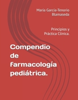Compendio de farmacología pediátrica.: Principios y Práctica Clínica. (Spanish Edition) B0FRXXPHNC Book Cover