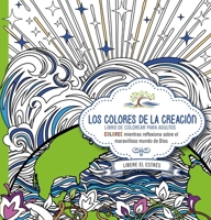 Los colores de la creación: Libro de colorear para adultos. Coloree mientras medita en la Palabra de Dios para su vida 1629989789 Book Cover