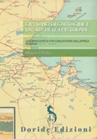 Cipriano Di Cartagine E La Sua Rete Epistolare: Uno Spaccato Di Vita Comunitaria Nell'africa Romana B0BVD7DBWK Book Cover