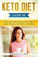 KETO DIET Over 50s: The Ultimate and Complete Guide for Healthy Weight Loss, Slowing Aging and Preventing Diabetes with Ketogenic Lifestyle. + 10-Day Meal Plan with 30 Low-Carb Recipes. 1801180164 Book Cover