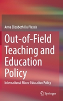 Out-of-Field Teaching and Education Policy: International Micro-Education Policy 9811519471 Book Cover