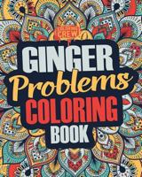 Ginger Coloring Book: A Snarky, Irreverent & Funny Ginger Coloring Book Gift Idea for Gingers and Red Heads 1986537293 Book Cover