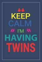 Keep Calm I'm Having Twins: Notebook Mother And Child, Line Journal, Line Notebook Journal For Pregnancy Gift. 6 x 9 Inch 110 Pages With Awesome Interior Paperback. 1698931409 Book Cover