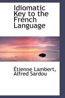Idiomatic Key to the French Language 1436879736 Book Cover