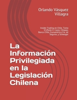 La Informaci�n Privilegiada en la Legislaci�n Chilena: Insider Trading en Chile. Tomo VI (Parte II. Casos: Chispas; Banco Chile; Euroam�rica C�a. de Seguros, y Schwager B08NF2QMZJ Book Cover