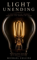 Light Unending: A Contemplative Journey Through the Gospel of John B0H6C4YD2M Book Cover