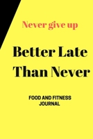 Better Late than Never  Food & Fitness journal: Food Journal Gift for Women Fitness Planner  Funny Swearing Meal Planner + Exercise Journal for Weight Loss & Diet Plans Undated Gym for 7 weeks 1652318941 Book Cover