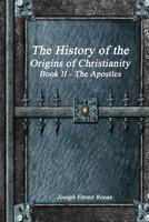 The History of the Origins of Christianity Book II the Apostles 1988297702 Book Cover