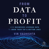 From Data to Profit: How Businesses Leverage Data to Grow Their Top and Bottom Lines B0CW11YB64 Book Cover