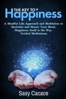 The key to Happiness: A mindful life approach and meditation to declutter your mind. Happiness itself is the way. Guided meditations. (Spiritual) 1703356187 Book Cover