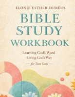 Bible Study Workbook For Teens: Learning God's Word, Living God's Way B0GLJJ4MKV Book Cover