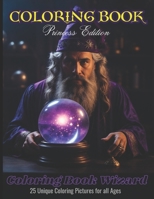 Coloring Book : Princess Edition - Coloring Book Wizard: 25 Unique Coloring Pictures for all Ages B0CLY99DFH Book Cover