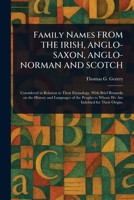 Family Names FROM THE IRISH, ANGLO-SAXON, ANGLO-NORMAN AND SCOTCH 1025252969 Book Cover