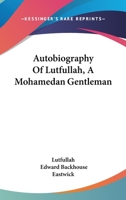 Autobiography of Lutfullah, a Mohamedan Gentleman: A new edition 1163119083 Book Cover