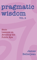Pragmatic Wisdom Vol. 2: Stoic Lessons on Avoiding the Public Eye 1968723153 Book Cover