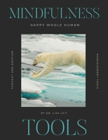 HAPPY WHOLE HUMAN(R) Mindfulness Tools: Strategies to Manage Your Thoughts and Emotions null Book Cover