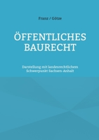 Öffentliches Baurecht: Darstellung mit landesrechtlichem Schwerpunkt Sachsen-Anhalt 3695714883 Book Cover