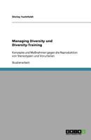 Managing Diversity und Diversity-Training: Konzepte und Maßnahmen gegen die Reproduktion von Stereotypen und Vorurteilen 3640598148 Book Cover
