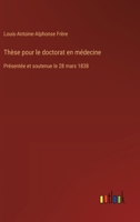 Thèse pour le doctorat en médecine: Présentée et soutenue le 28 mars 1838 (French Edition) 3385095565 Book Cover