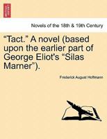 "Tact." A novel (based upon the earlier part of George Eliot's "Silas Marner"). 1240898258 Book Cover