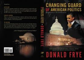 Changing Guard of American Politics: Democracy or Hypocrisy 0988508427 Book Cover