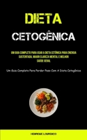 Dieta Cetogênica: Um guia completo para usar a dieta cetônica para energia sustentada, maior clareza mental e melhor saúde geral (Um guia completo ... com a dieta cetogênica) 1837873356 Book Cover