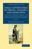 Early Adventures in Persia, Susiana, and Babylonia, Including a Residence Among the Bakhtiyari and Other Wild Tribes Before the Discovery of Nineveh; Volume 1 1018732454 Book Cover