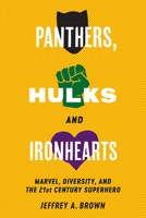 Panthers, Hulks and Ironhearts: Marvel, Diversity and the 21st Century Superhero 1978809212 Book Cover