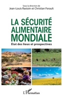 La sécurité alimentaire mondiale: Etats des lieux et prospectives (French Edition) 2343125929 Book Cover