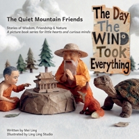The Day the Wind Took Everything: A Mindful Picture Book About Patience and Letting Go (Ages 4-8) (The Quiet Mountain Friends) 1807720128 Book Cover