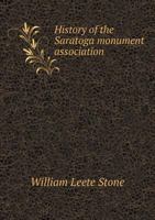 History of the Saratoga Monument Association 1172499381 Book Cover