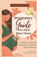 Pregnancy Handbook for First Time Moms: Complete Guide For Pregnancy, Childbirth and Newborns B0H8ZG34P4 Book Cover