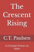 The Crescent Rising: A Christian Primer on Islam (Search for Truth) B0GZDF98LX Book Cover