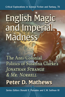 English Magic and Imperial Madness: The Anti-Colonial Politics of Susanna Clarke's Jonathan Strange and Mr. Norrell 1476686270 Book Cover