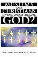 Muslims and Christians Divided Under the Same God? 1449075053 Book Cover