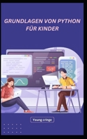 Grundlagen Von Python Für Kinder B0BW2QMLXG Book Cover