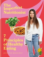 The Imperfect Nutritionist: 7 Principles of Healthy Eating 191423975X Book Cover
