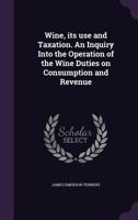 Wine, Its Use and Taxation 0469594497 Book Cover